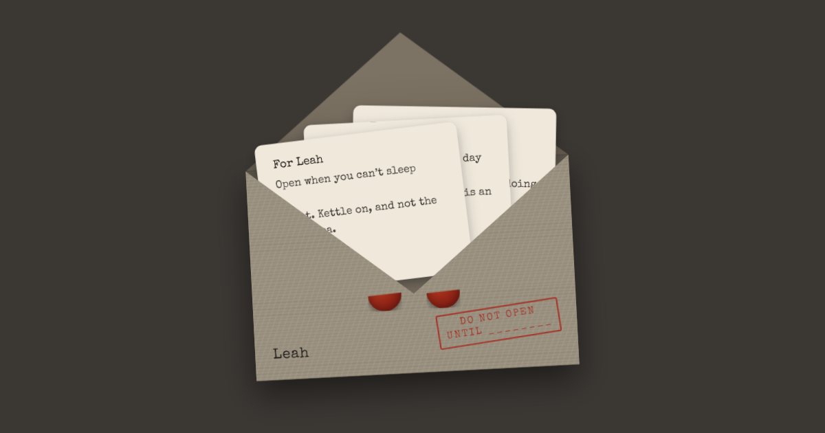 An open envelope holding three letters for Leah: open when you can’t sleep, when it’s been a bad day, and when you miss me